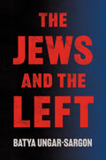 The Jews and the Left by Batya Ungar-Sargon
