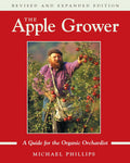 The Apple Grower: A Guide for the Organic Orchardist by Michael Phillips