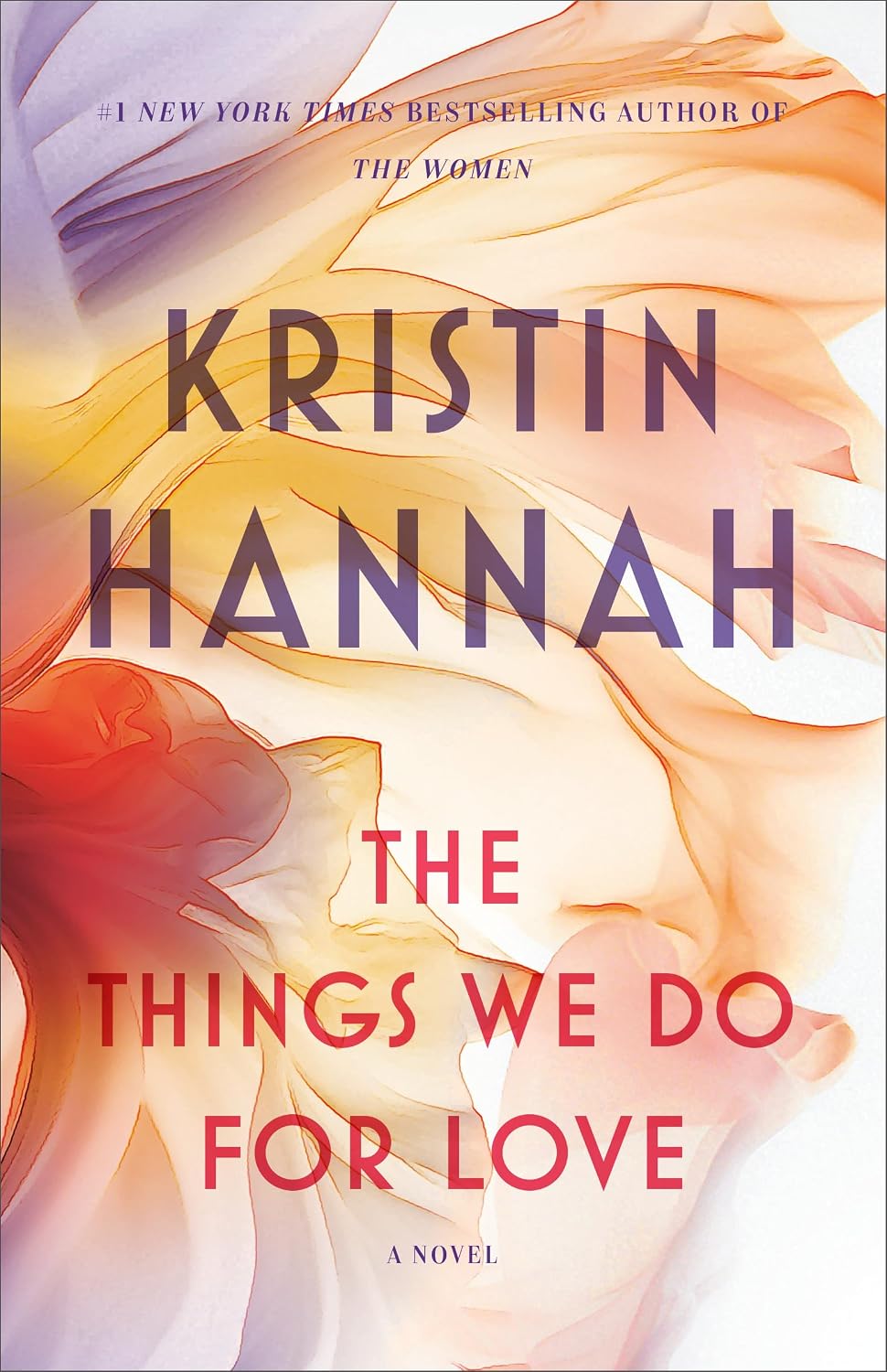 The Things We Do for Love: A Novel by Kristin Hannah