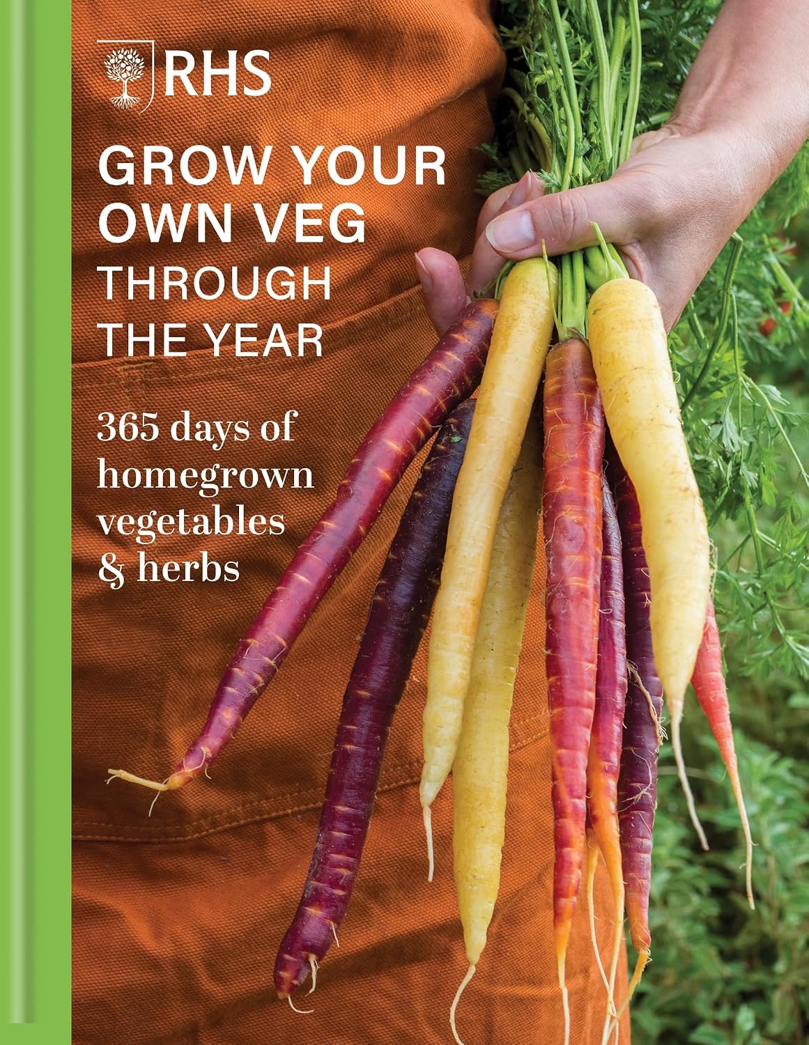 RHS Grow Your Own Veg Through The Year: 365 Days of Homegrown Vegetables & Herbs by Royal Horticultural Society