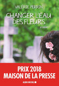 Changer l'eau des fleurs (French Edition) by Valérie Perrin