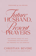 Future Husband, Present Prayers: How Praying While You Wait Transforms Your Singleness and Prepares You for Marriage by Christian Bevere