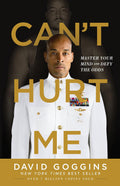 Can't Hurt Me: Master Your Mind and Defy the Odds by David Goggins