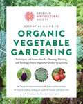 Essential Guide to Organic Vegetable Gardening: Techniques and Know-How for Planning, Planting, and Tending a Home Vegetable Garden Organically (American Horticultural Society) by American Horticultural Society