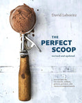 The Perfect Scoop, Revised and Updated: 200 Recipes for Ice Creams, Sorbets, Gelatos, Granitas, and Sweet Accompaniments[A Cookbook] by David Lebovitz