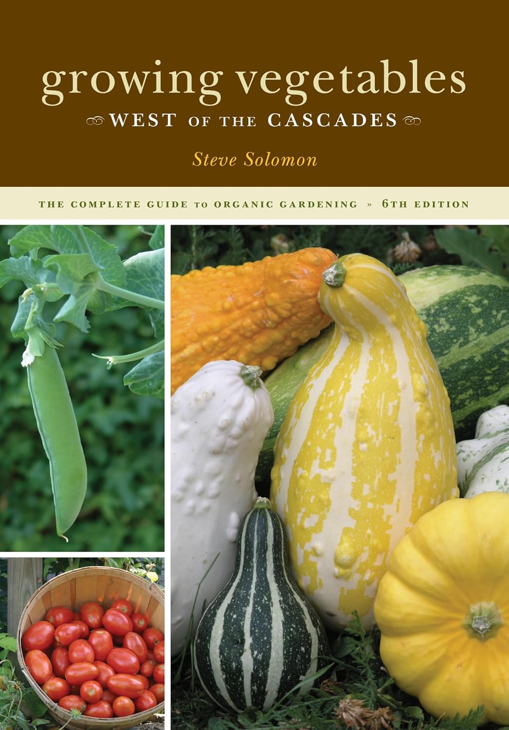 Growing Vegetables West of the Cascades, 6th Edition: The Complete Guide to Organic Gardening by Steve Solomon