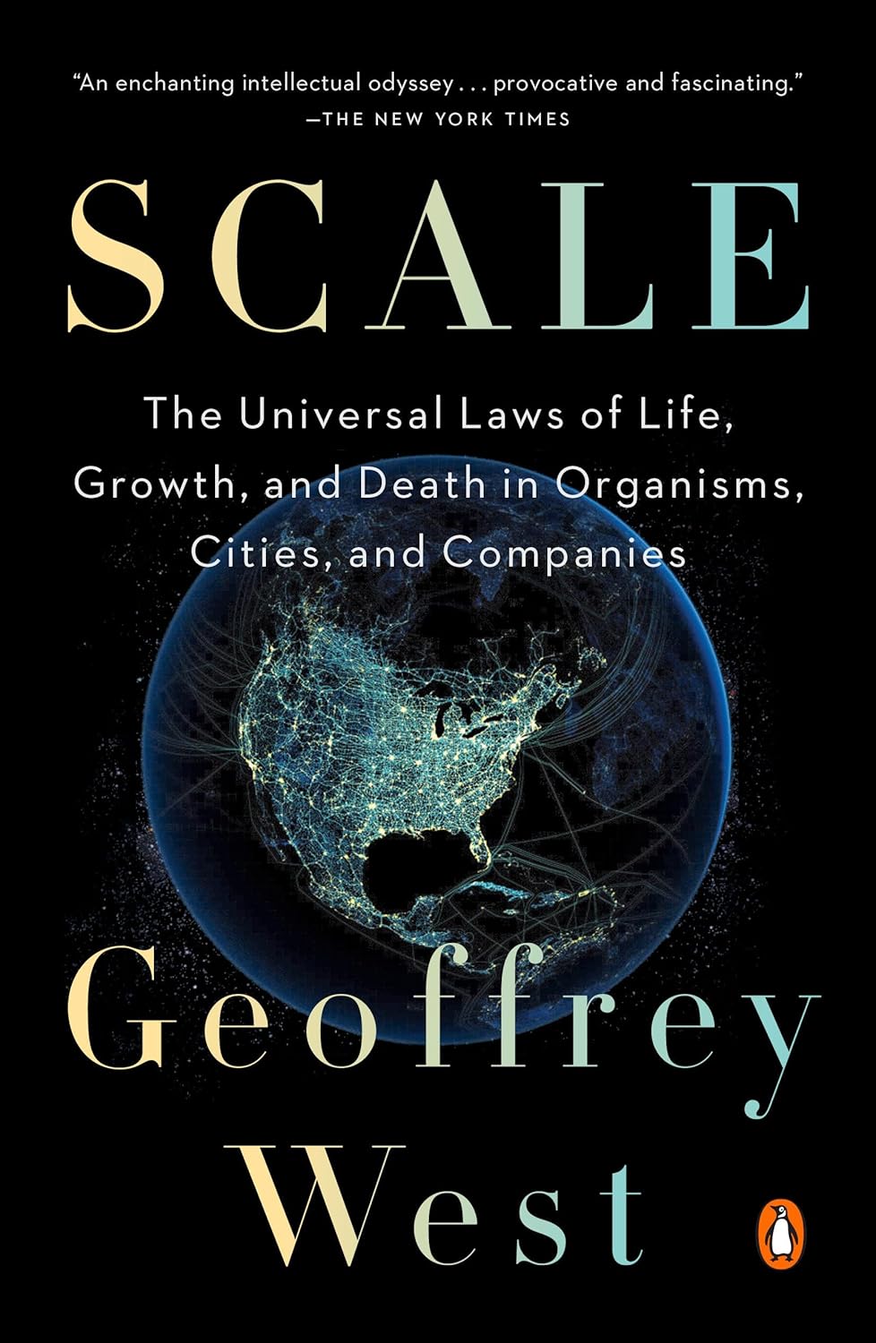 Scale: The Universal Laws of Life, Growth, and Death in Organisms, Cities, and Companies by Geoffrey West