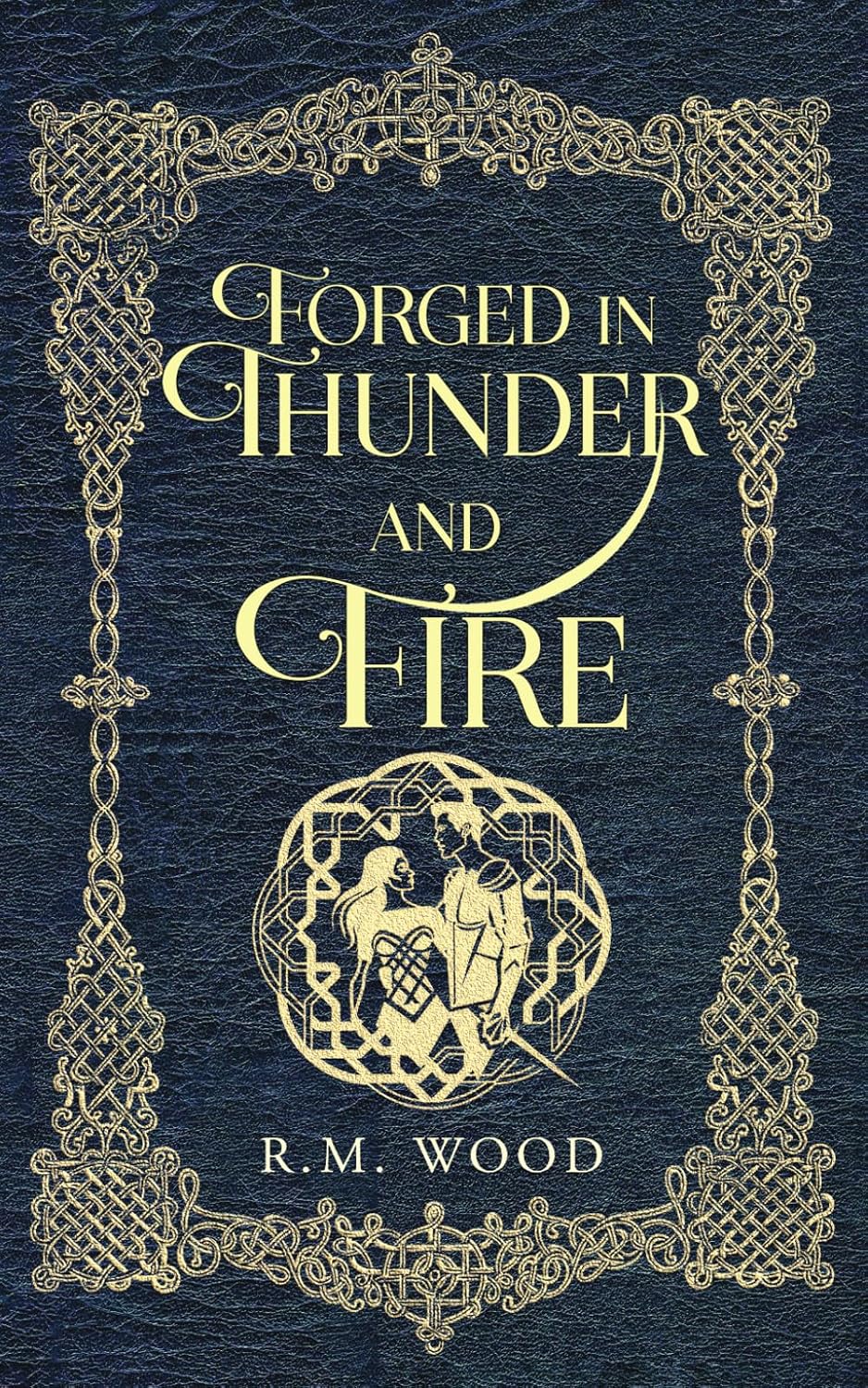Forged in Thunder and Fire by R.M. Wood