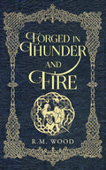 Forged in Thunder and Fire by R.M. Wood