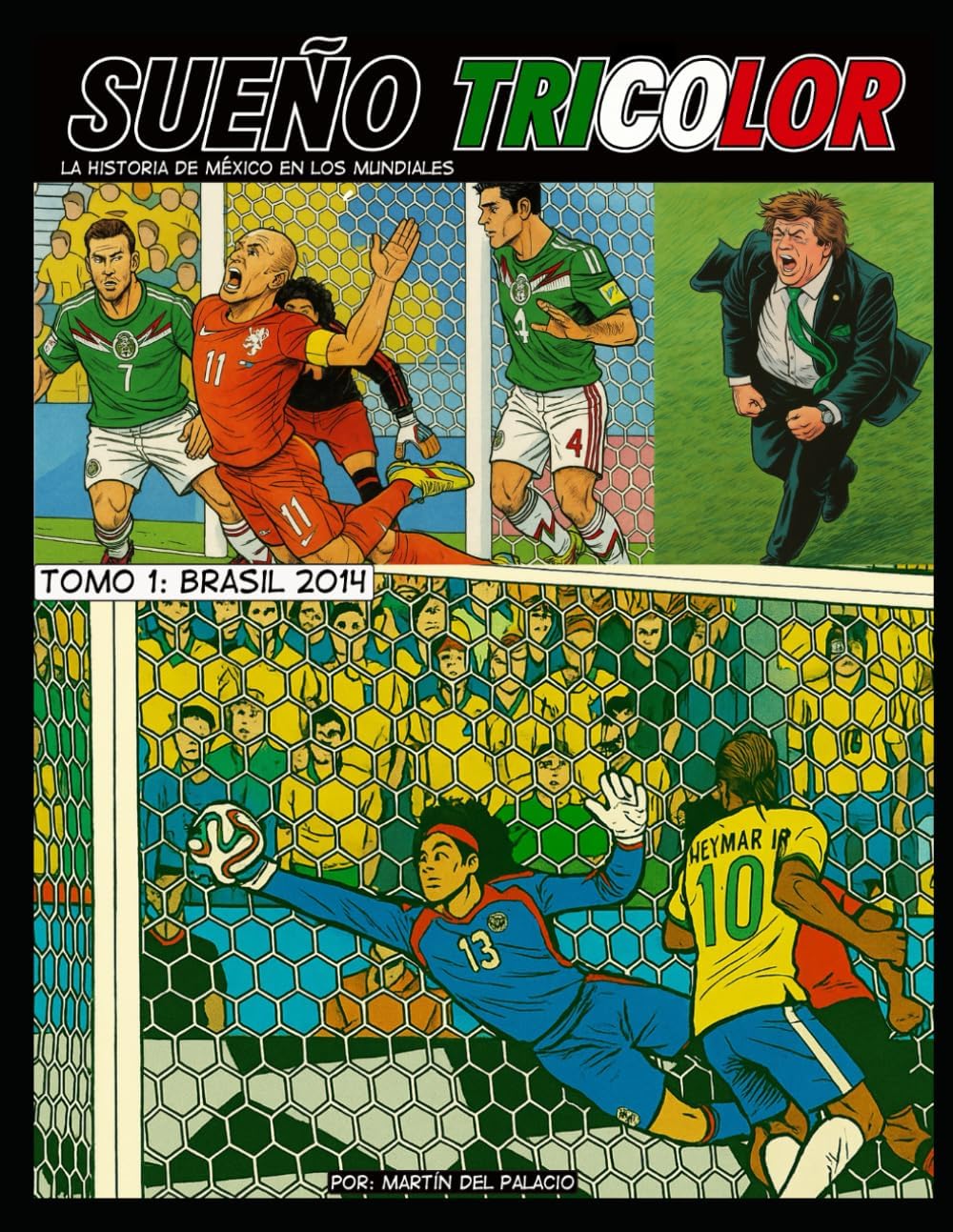 Brasil 2014: Desde el "Fírmala Gio" hasta el #NoEraPenal, pasando por la medalla de oro (Sueño Tricolor: La historia de México en los Mundiales) (Spanish Edition) by Martín del Palacio Langer