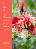 A Year of Cut Flowers: Color and Joy for All Seasons by Sarah Raven