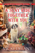 A Slay Ride Together With You: A Year-Round Christmas Mystery by Vicki Delany