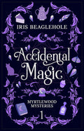 Accidental Magic: A whimsical witchy midlife mystery: Myrtlewood Mysteries Book 1 by Iris Beaglehole