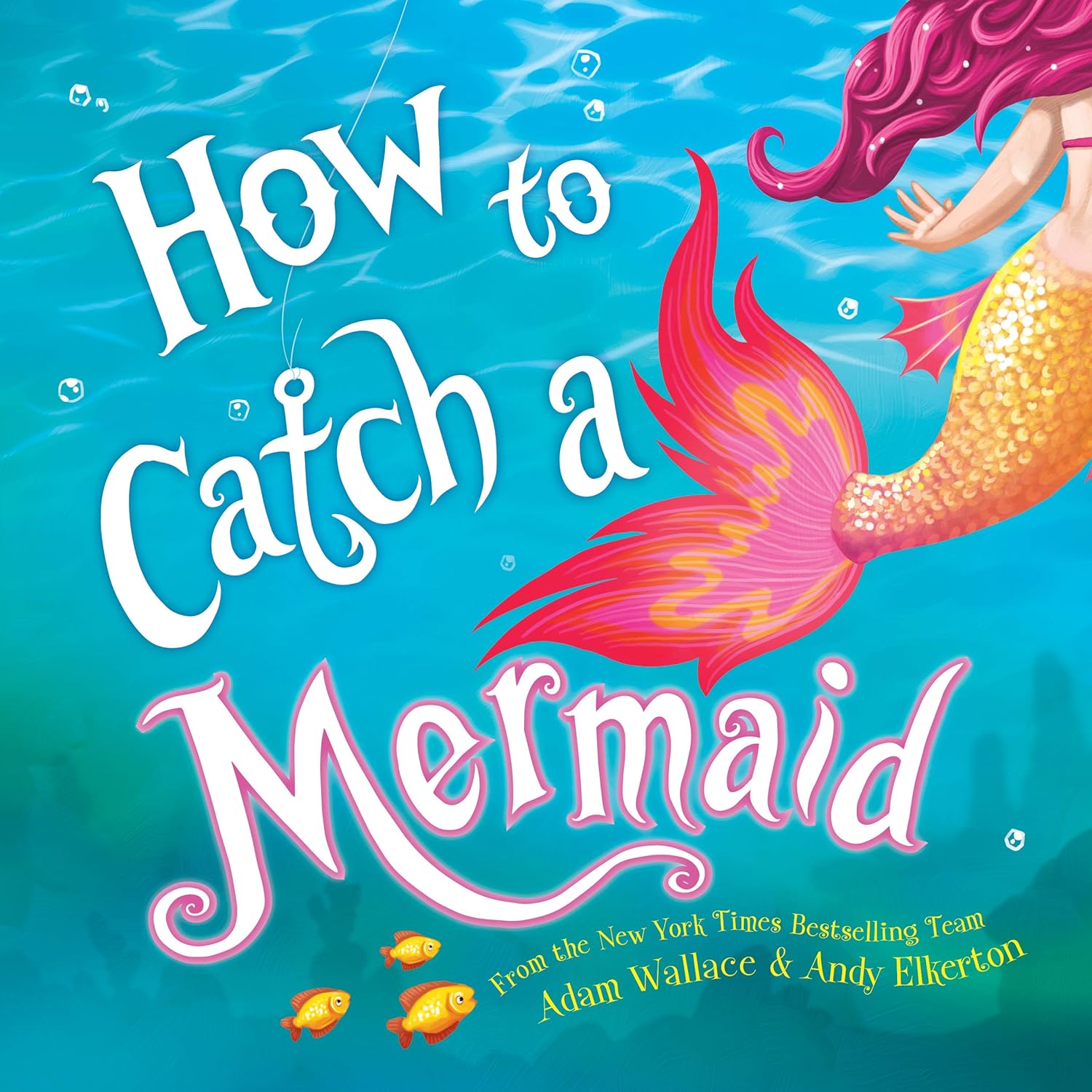 How to Catch a Mermaid: A Summer Picture Book for Mermaid Lovers by Adam Wallace