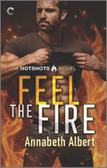 Feel the Fire: A Second Chance Gay Firefighter Romance (Hotshots, 3) by Annabeth Albert