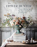 The Flower Hunter: Seasonal flowers inspired by nature and gathered from the garden by Lucy Hunter