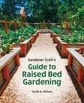 Gardener Scott's Guide to Raised Bed Gardening by Scott A. Wilson