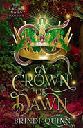 A Crown of Dawn: A Romantasy of Forbidden Magic and Fierce Queens (The Crown Saga: Forbidden Queen x Knight Romantasy) by Brindi Quinn