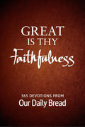 Great Is Thy Faithfulness: 365 Devotions from Our Daily Bread by Our Daily Bread Ministries