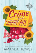 Crime and Cherry Pits: An Organic Cozy Mystery (Farm to Table Mysteries, 4) by Amanda Flower