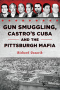 Gun Smuggling, Castro's Cuba and the Pittsburgh Mafia (True Crime) by Richard Gazarik