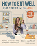 How to Eat Well for Adults with ADHD: A Practical, Non-Diet Guide to Feeding Your Body & Mind When You Have ADHD by Rebecca King