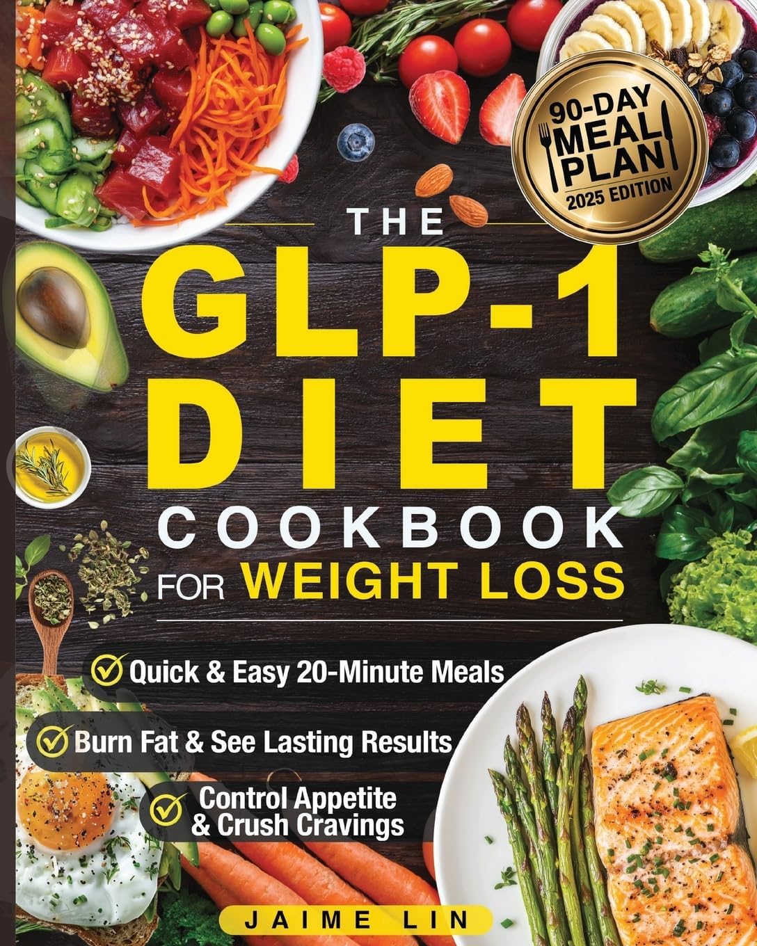 The GLP-1 Diet Cookbook For Weight Loss: Quick & Easy High-Protein, Low-Carb Recipes Ready in 20 Minutes to Help You Burn Fat & Control Your Appetite, Even if Every Other Diet Has Failed You by Jamie Lin