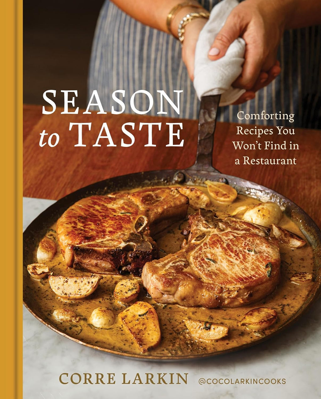 Season to Taste: Comforting Recipes You Won't Find in a Restaurant by Corre Larkin