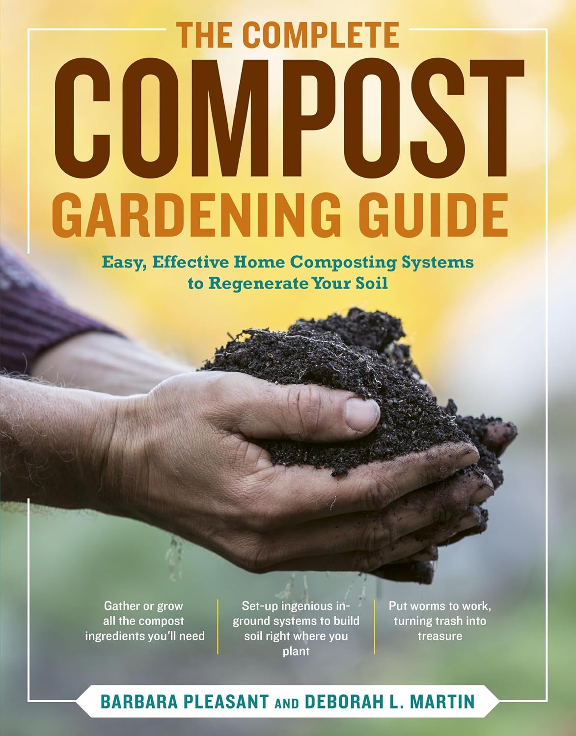 The Complete Compost Gardening Guide: Banner Batches, Grow Heaps, Comforter Compost, and Other Amazing Techniques for Saving Time and Money, and ... Most Flavorful, Nutritious Vegetables Ever by Deborah L. Martin