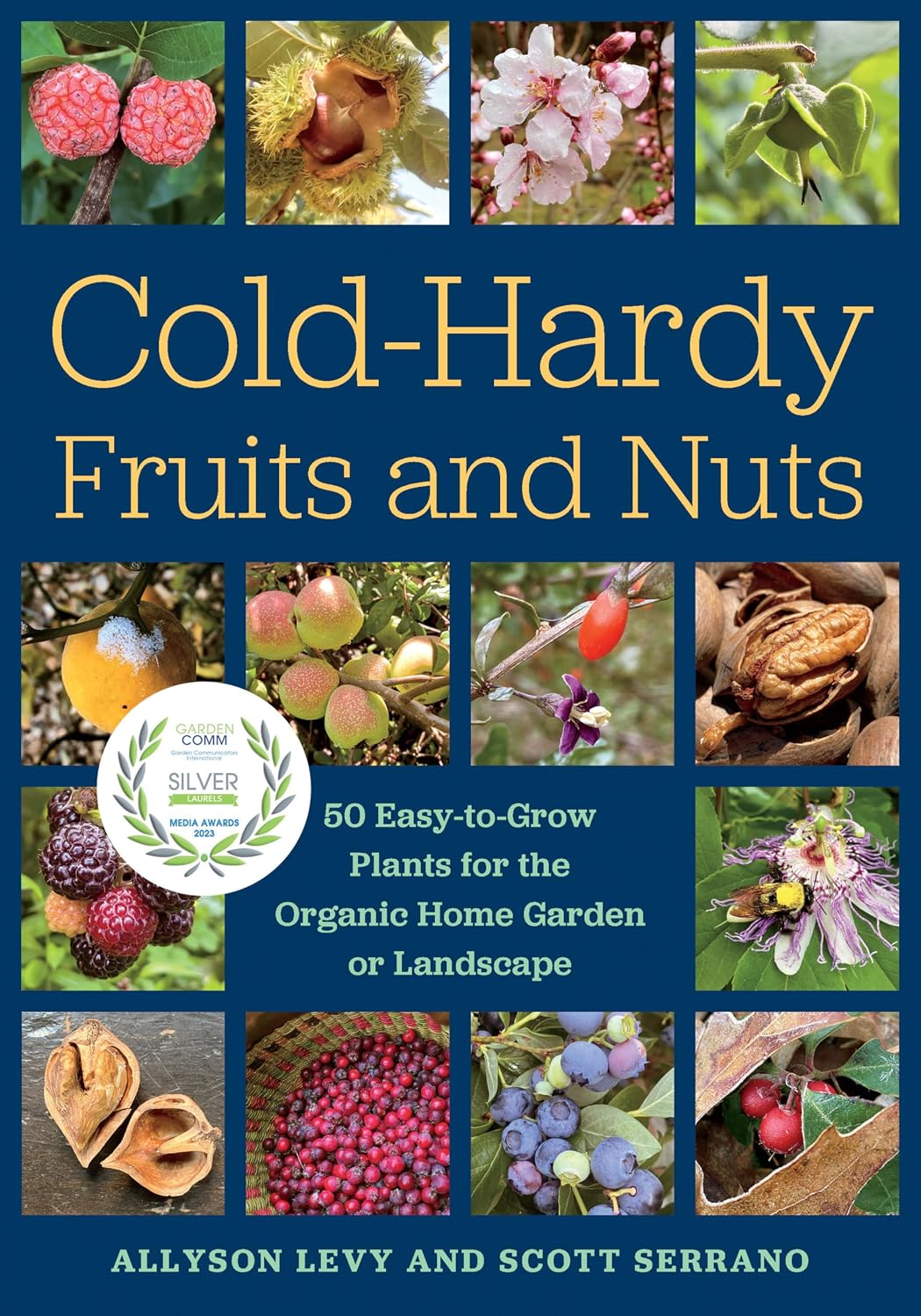 Cold-Hardy Fruits and Nuts: 50 Easy-to-Grow Plants for the Organic Home Garden or Landscape by Allyson Levy