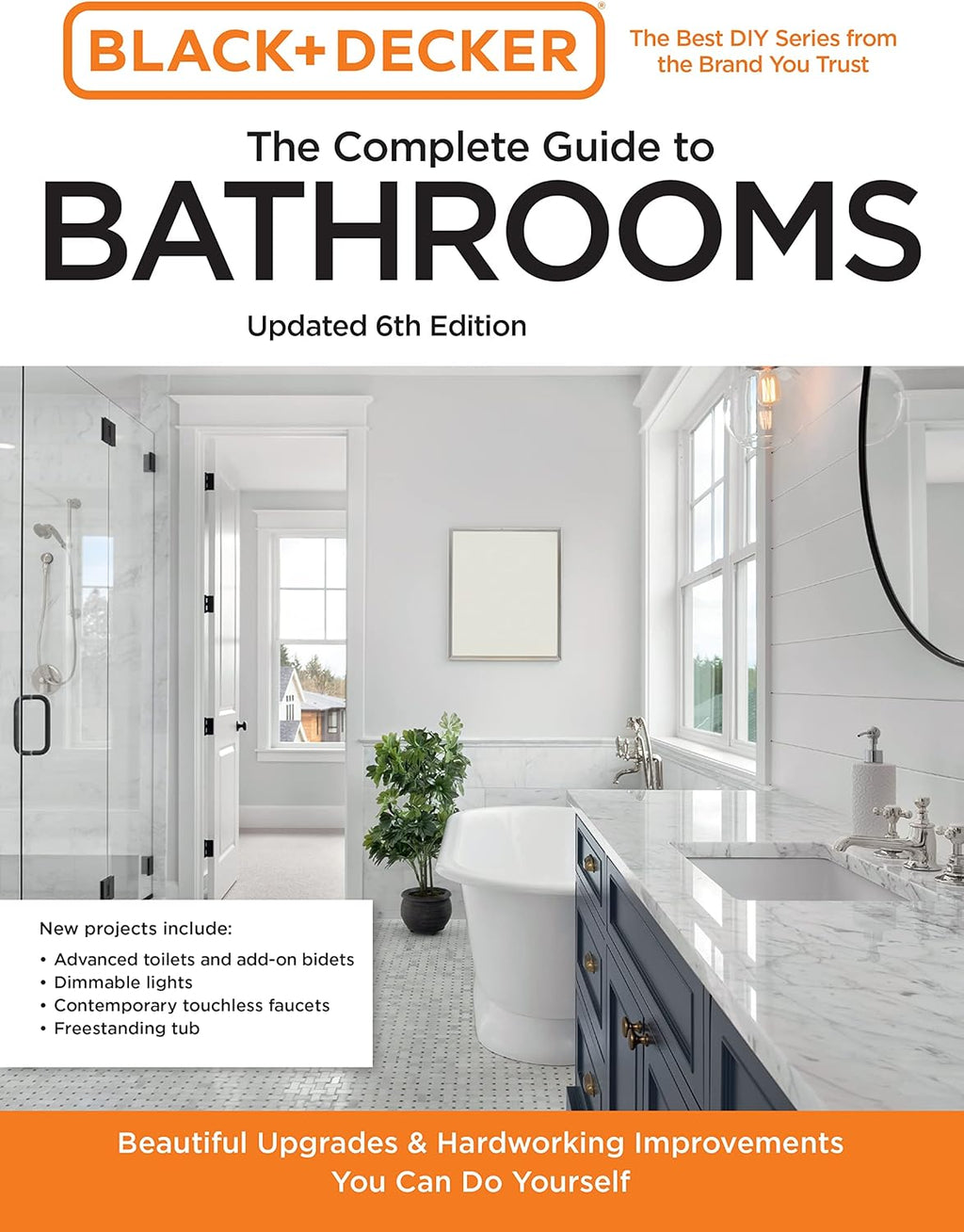Black and Decker The Complete Guide to Bathrooms Updated 6th Edition: Beautiful Upgrades and Hardworking Improvements You Can Do Yourself (Black & Decker Complete Photo Guide) by Editors of Cool Springs Press