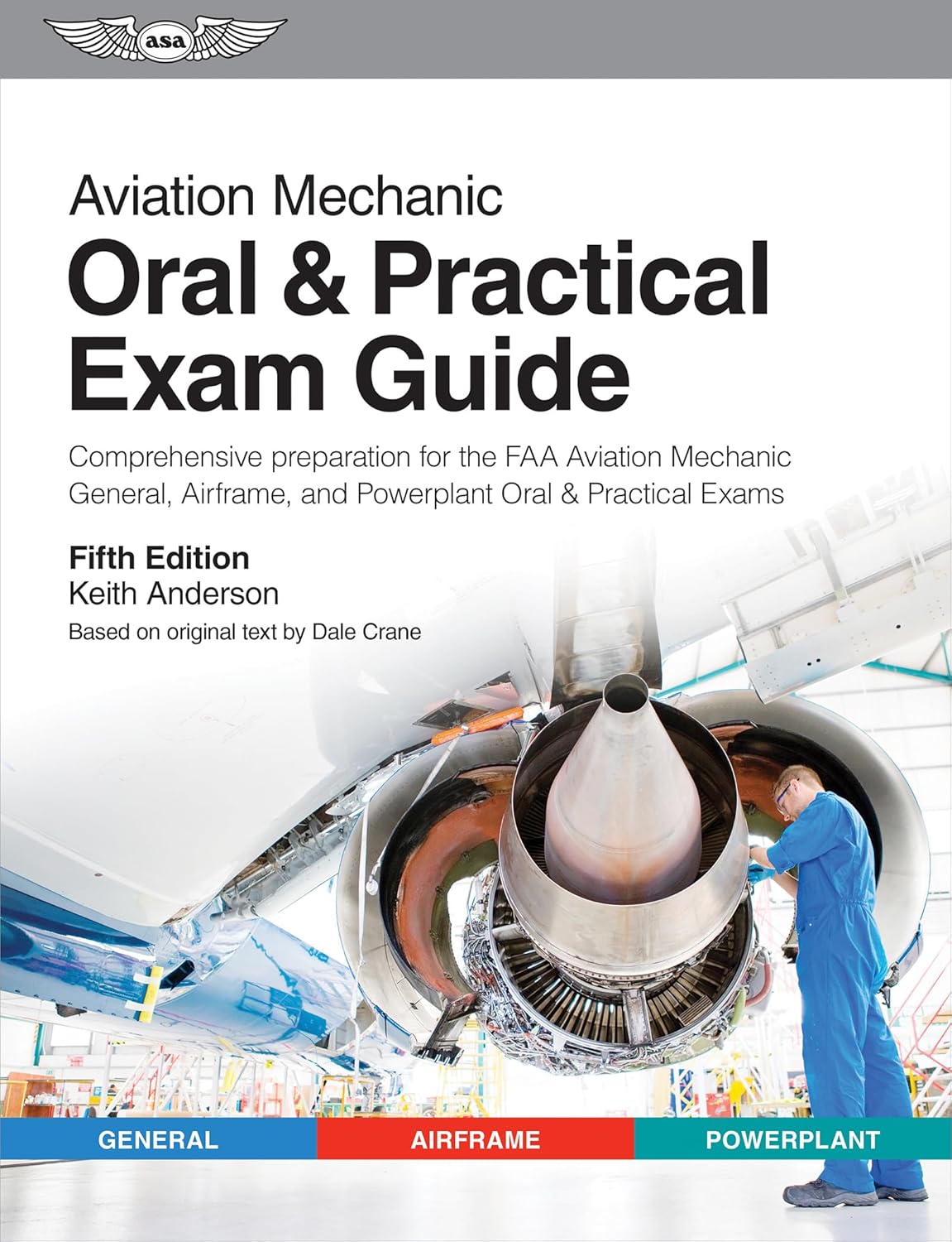 Aviation Mechanic Oral & Practical Exam Guide: Comprehensive preparation for the FAA Aviation Mechanic General, Airframe, and Powerplant Oral & Practical Exams (Oral Exam Guide Series) by Keith Anderson