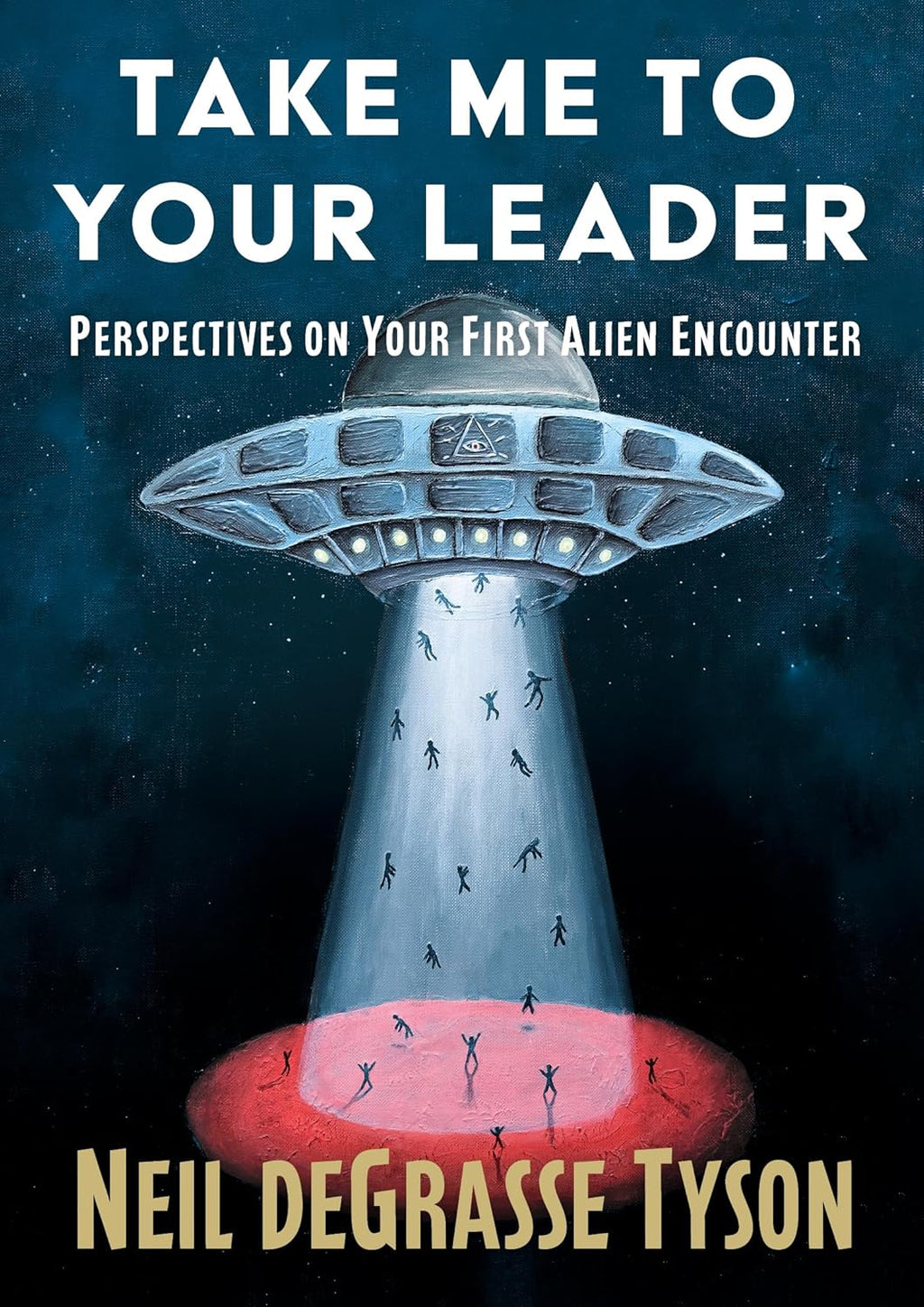 Take Me to Your Leader: Perspectives on Your First Alien Encounter by Neil deGrasse Tyson