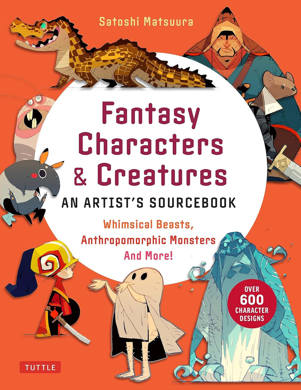 Fantasy Characters & Creatures: An Artist's Sourcebook: Whimsical Beasts, Anthropomorphic Monsters and More! (With over 600 illustrations) by Satoshi Matsuura