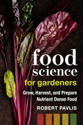 Food Science for Gardeners: Grow, Harvest, and Prepare Nutrient Dense Foods (Garden Science Series, 5) by Robert Pavlis