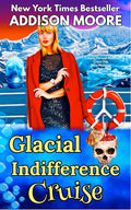 Glacial Indifference Cruise (Cruising Through Midlife: Cruise Ship Cozy Mysteries Book 5) by Addison Moore