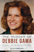 The Murder of Debbie Gama: Justice and Absolution in Erie (True Crime) by Justin Dombrowski
