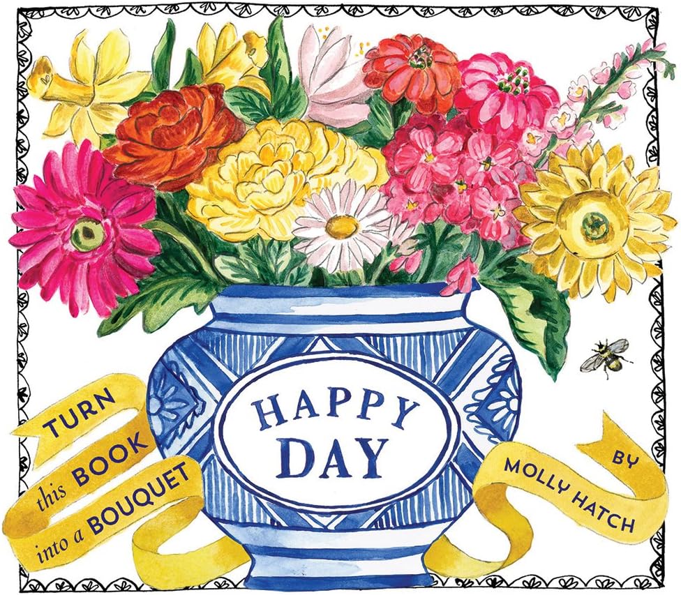 Happy Day (UpLifting Editions): A Bouquet in a Book by Molly Hatch