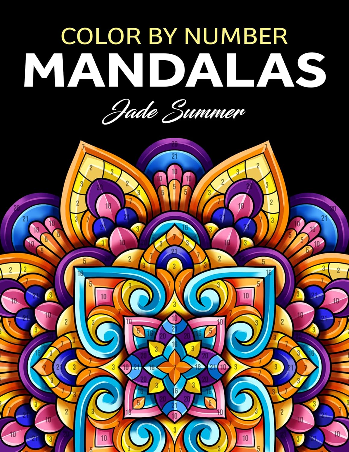 Color by Number Mandalas: An Adult Coloring Book with Fun, Easy, and Relaxing Coloring Pages (Color by Number Coloring Books) by Jade Summer