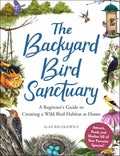 The Backyard Bird Sanctuary: A Beginner's Guide to Creating a Wild Bird Habitat at Home by Alan Baczkiewicz