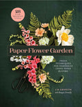 Paper Flower Garden: Fresh Techniques for Handmade Crepe Paper Blooms by Lia Griffith
