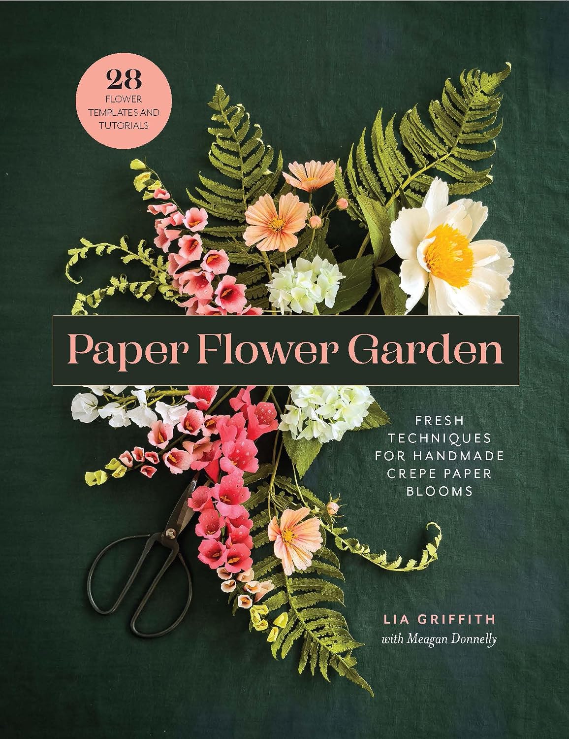 Paper Flower Garden: Fresh Techniques for Handmade Crepe Paper Blooms by Lia Griffith