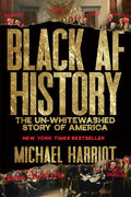 Black AF History: The Un-Whitewashed Story of America―The New York Times Bestselling Retelling of US History Through the Experiences of Black Americans by Michael Harriot