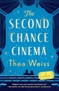 The Second Chance Cinema: A Novel by Thea Weiss
