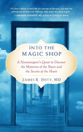 Into the Magic Shop: A Neurosurgeon's Quest to Discover the Mysteries of the Brain and the Secrets ofthe Heart by James R. Doty MD