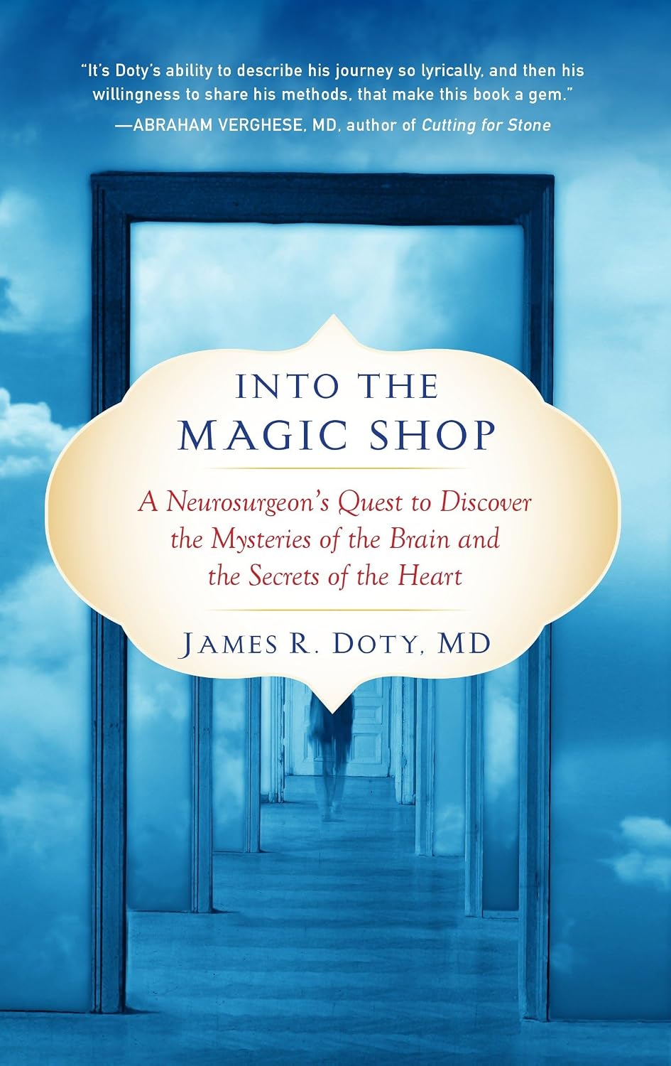 Into the Magic Shop: A Neurosurgeon's Quest to Discover the Mysteries of the Brain and the Secrets ofthe Heart by James R. Doty MD