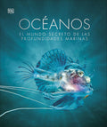 Oceános (Oceanology): El mundo secreto de las profundidades marinas (DK Secret World Encyclopedias) (Spanish Edition) by DK