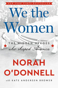 We the Women: The Hidden Heroes Who Shaped America by Norah O'Donnell