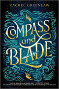 Compass and Blade: A Thrilling YA Romantasy of Sirens and Cutthroat Betrayal by Rachel Greenlaw