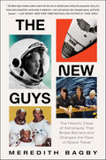 The New Guys: The Historic Class of Astronauts That Broke Barriers and Changed the Face of Space Travel – NASA's 1978 Women and Minority Pioneers Through Triumph and Tragedy by Meredith Bagby